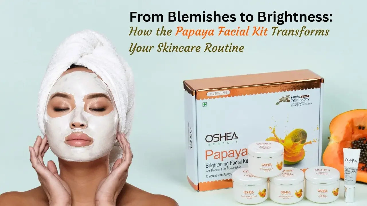 From Blemishes to Brightness: How the Papaya Facial Kit Transforms Your Skincare Routine - Oshea Herbals