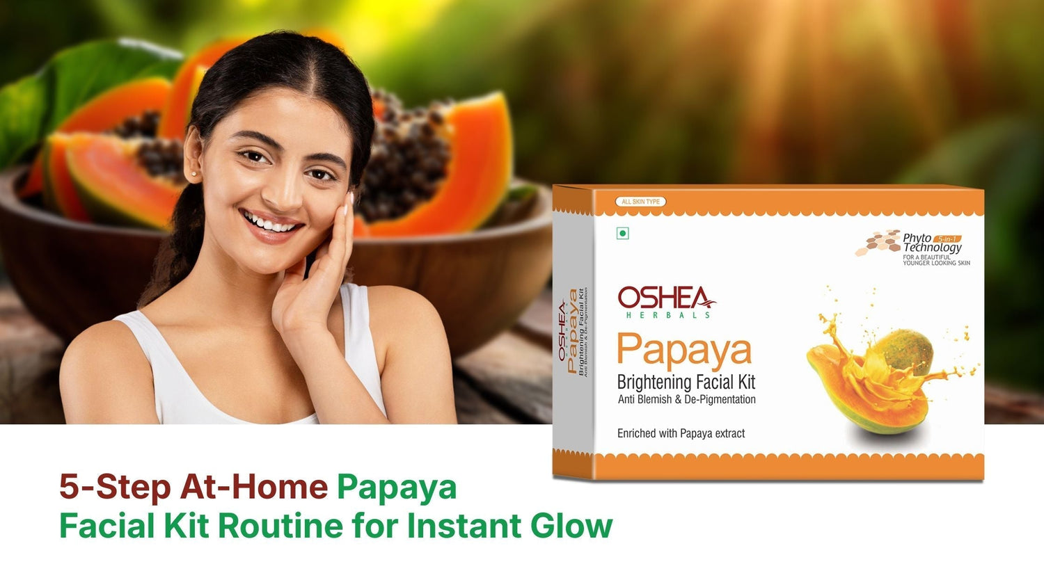 5-Step Papaya Facial Kit Routine for Instant Glow at Home