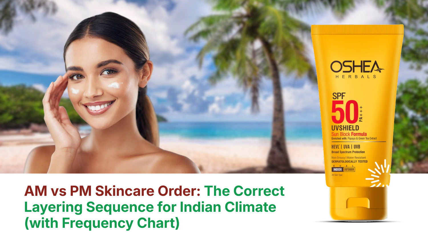 AM vs PM Skincare Order: Layering Guide for Indian Climate