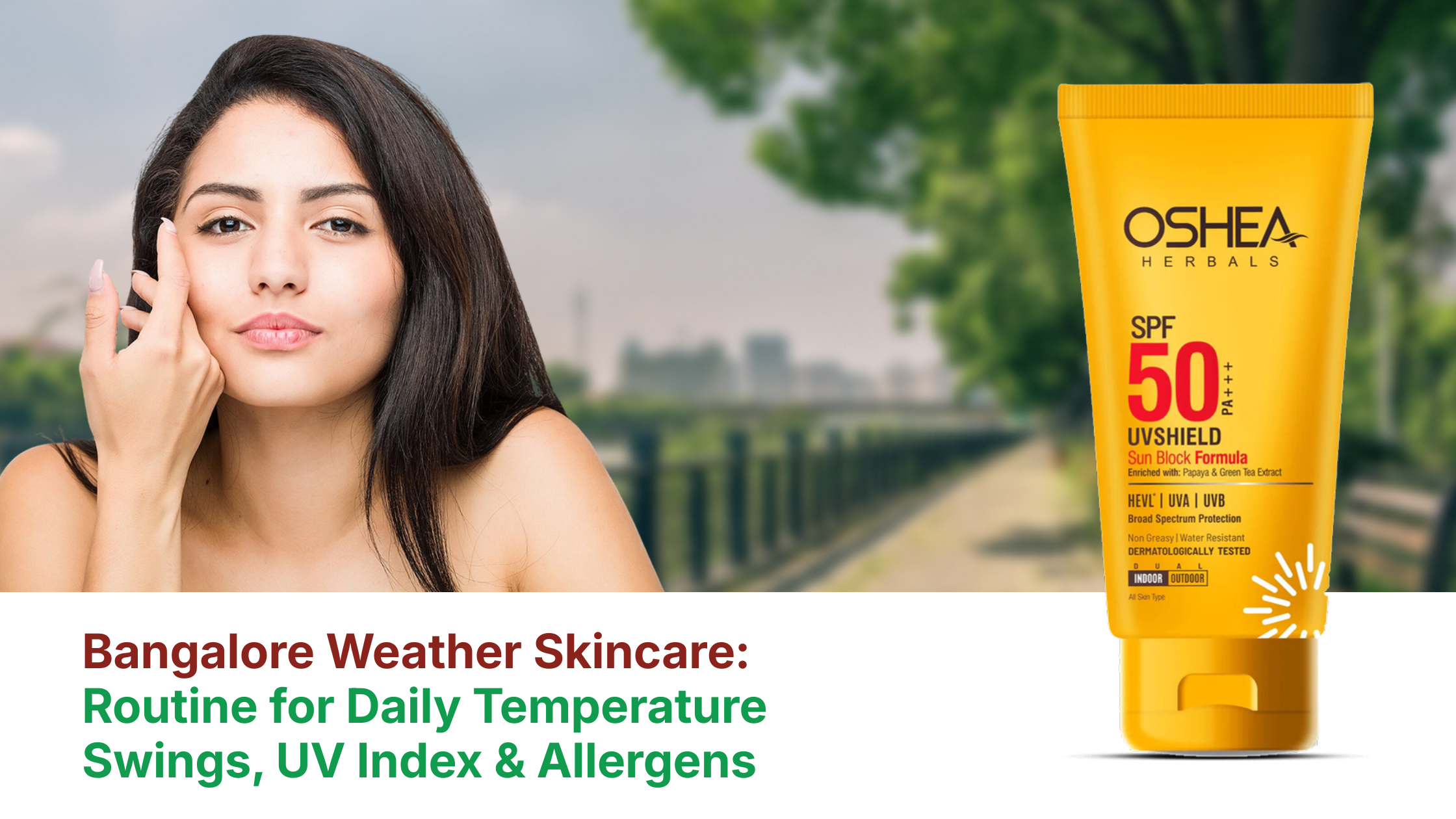 Bangalore Weather Skincare: Routine for Temperature Swings and UV