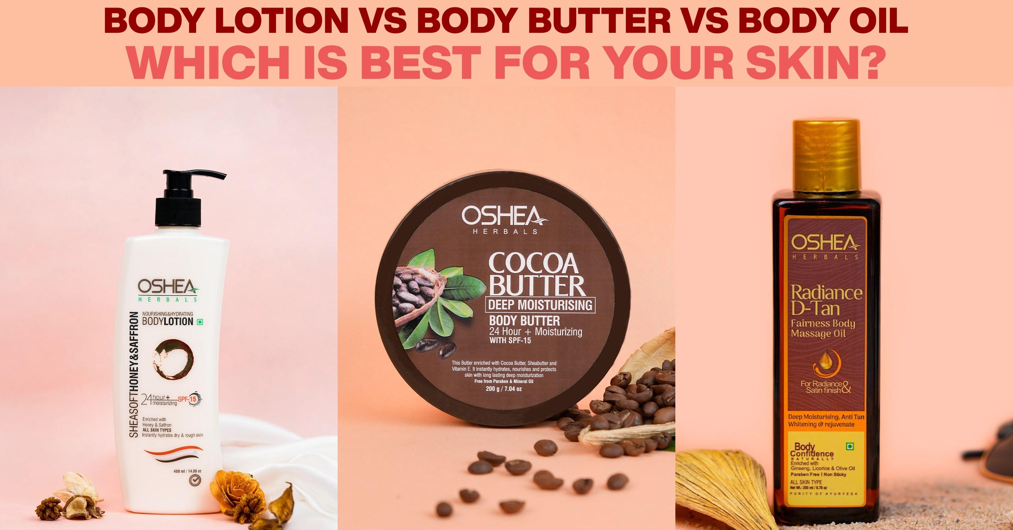 The image shows Body Lotion vs Body Butter vs Body Oil: Find the Best Skincare Option for Hydration and Radiance with Oshea Herbals.
