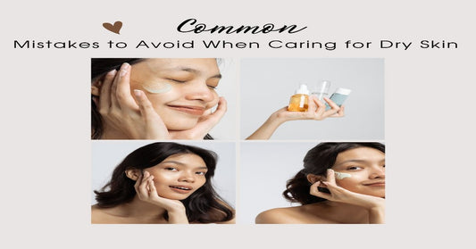 Common Mistakes to Avoid When Caring for Dry Skin
