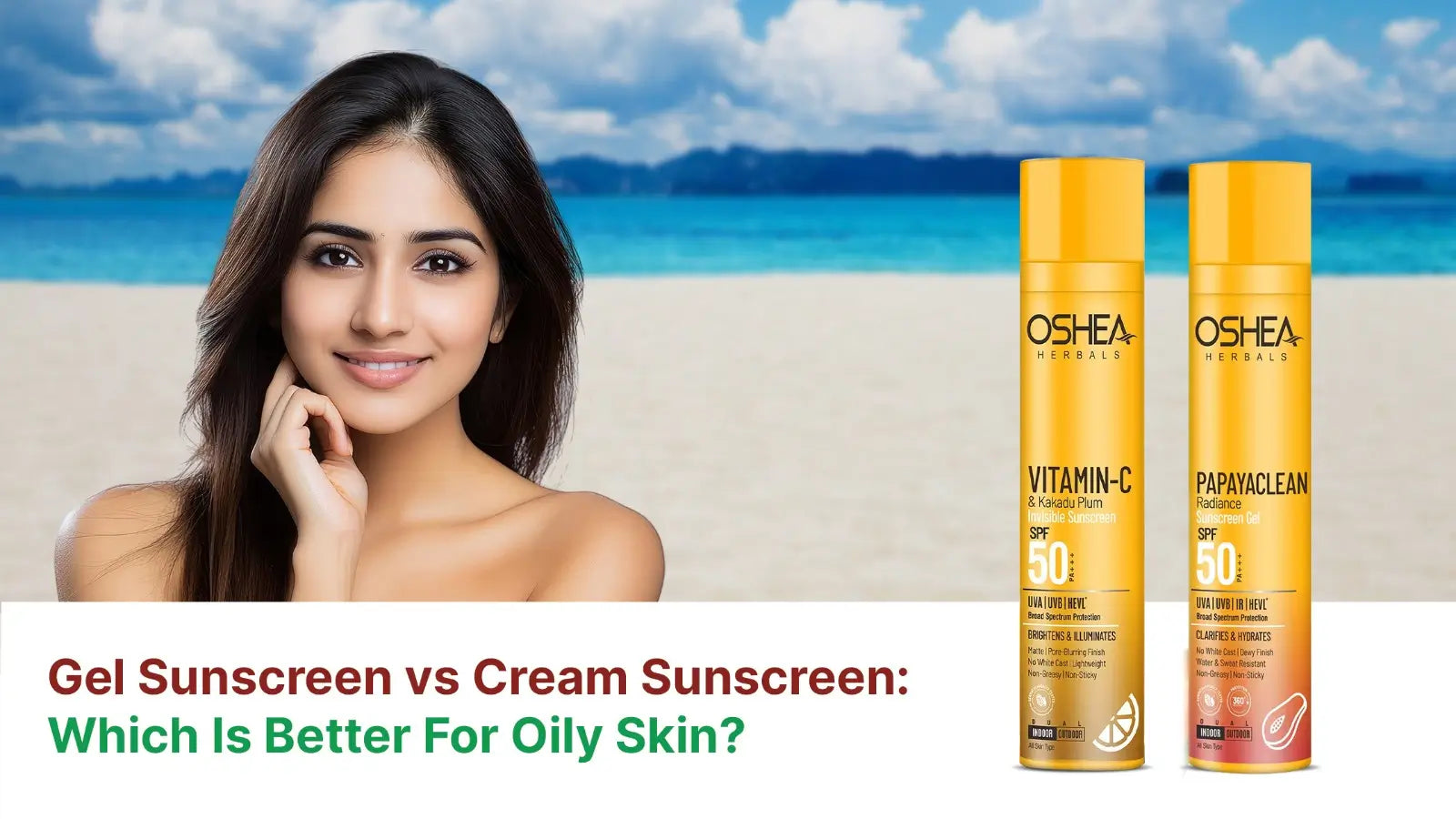 Woman on beach with Oshea gel and cream sunscreen SPF 50, text compares best sunscreen for oily skin