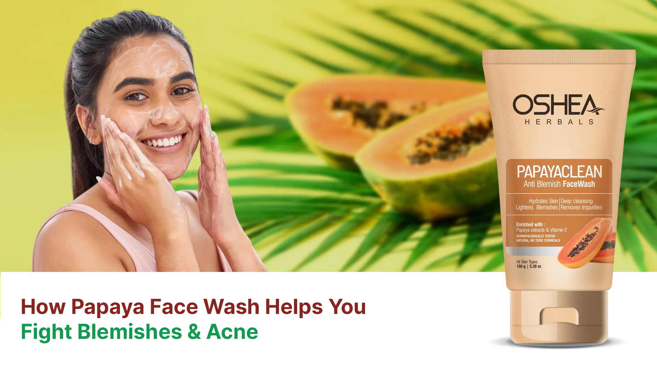 Woman applying papaya face wash, papaya fruit, and papaya anti-blemish face wash tube