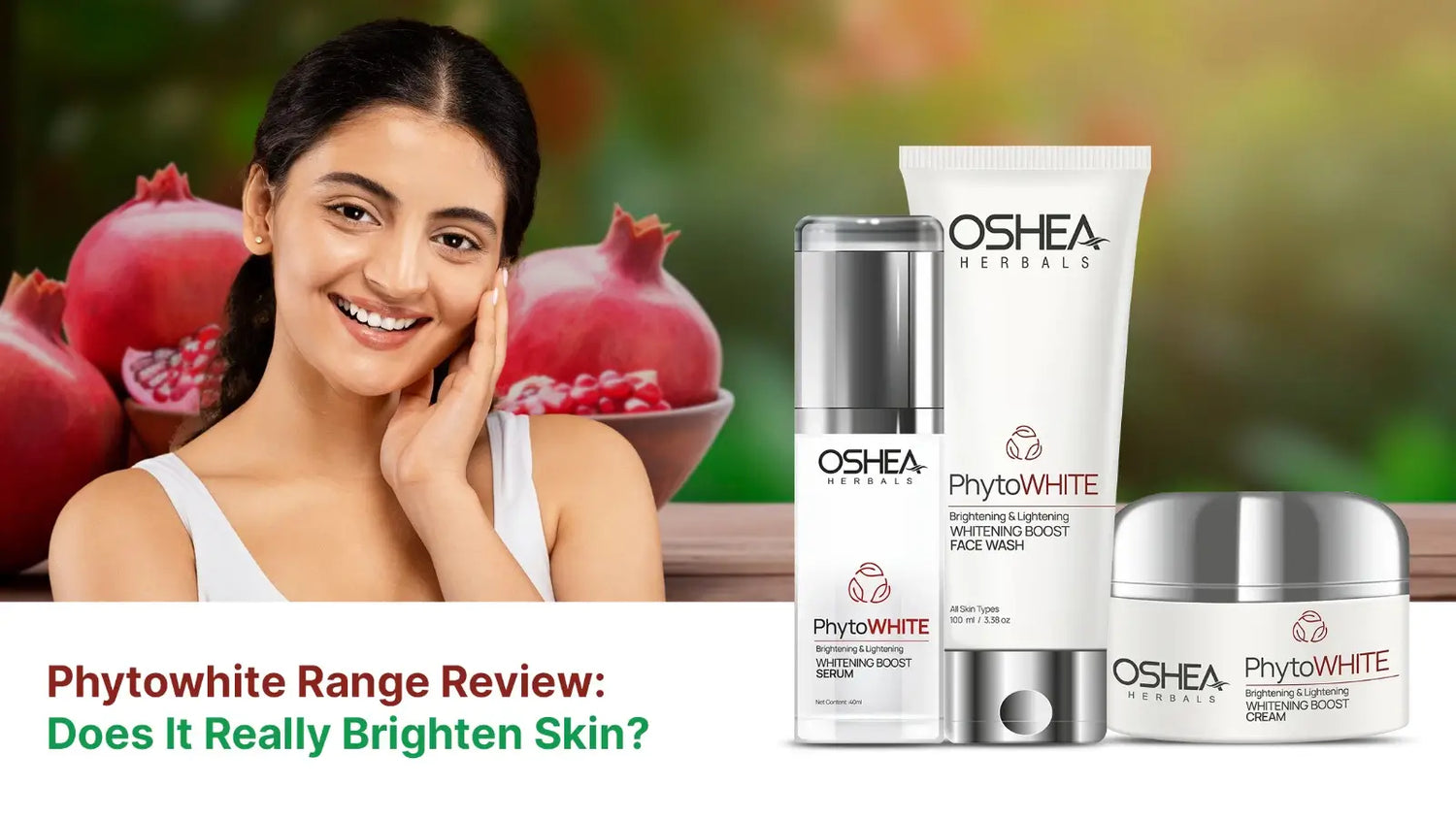 Smiling woman with glowing skin beside Oshea Herbals Phytowhite skincare products and pomegranates