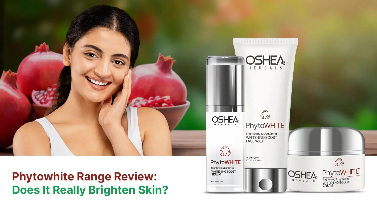 Smiling woman with glowing skin beside Oshea Herbals Phytowhite skincare products and pomegranates